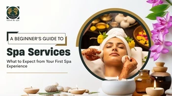 A Beginner’s Guide to Spa Services: What to Expect from Your First Spa Experience